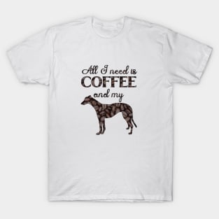 All I need is coffee and my greyhound T-Shirt